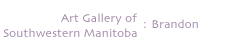 Art Gallery of Southwestern Manitoba : Brandon